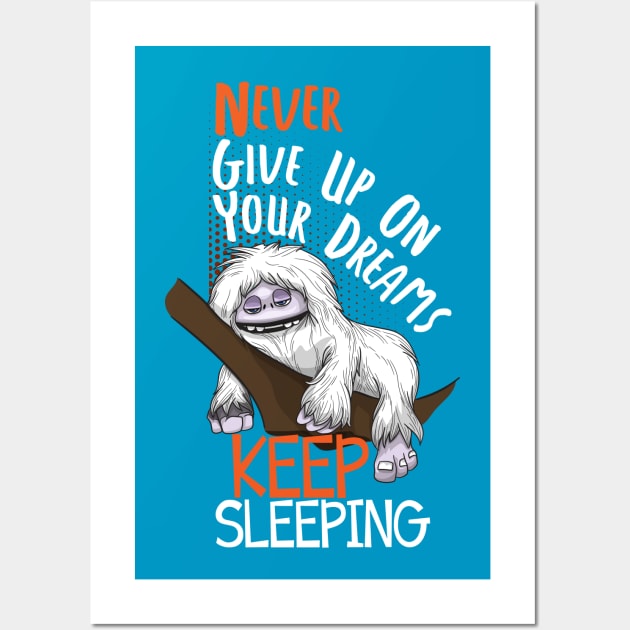 Abominable Snowman Yeti Funny Saying Never Give Up On Your Dreams Keep Sleeping Wall Art by Jake, Chloe & Nate Co.